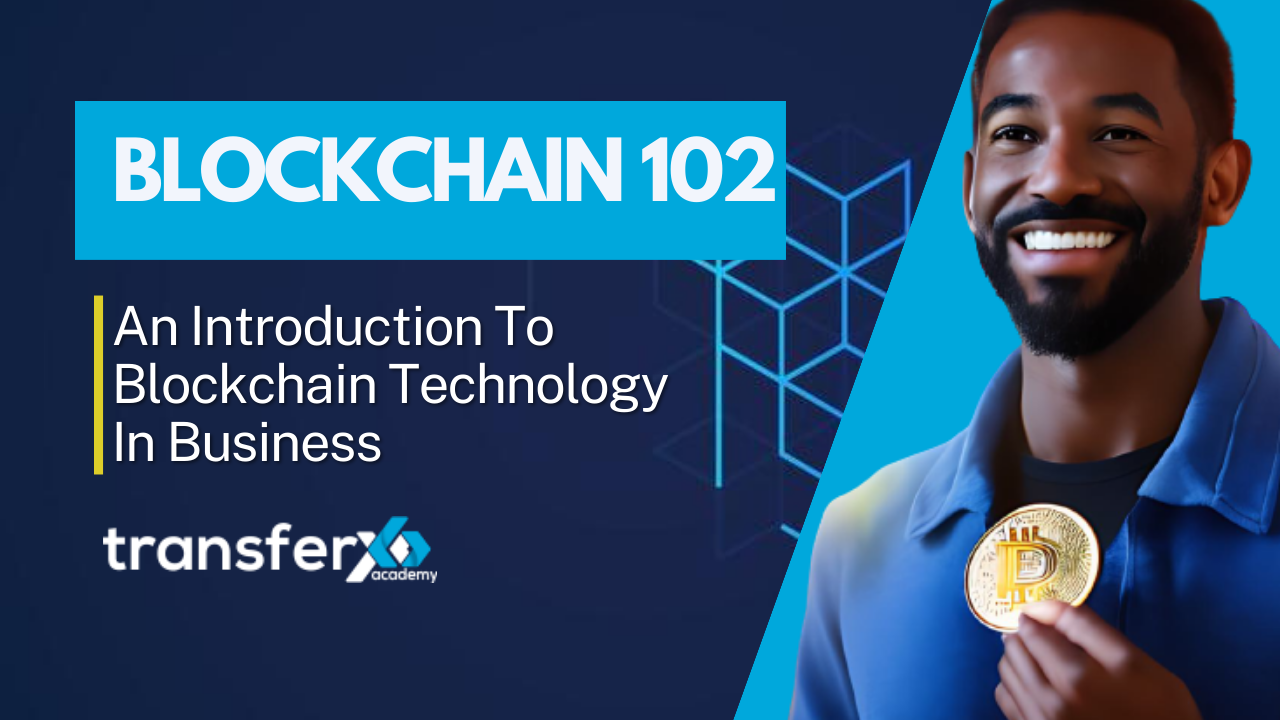 Blockchain 102 | An Introduction To Blockchain In Business