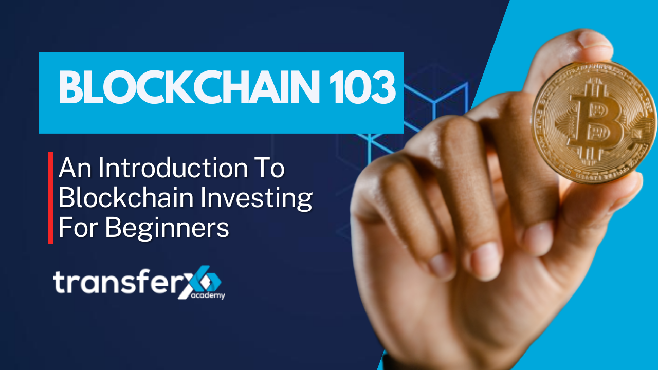 Blockchain 103 | An Introduction To Blockchain Investing For Beginners